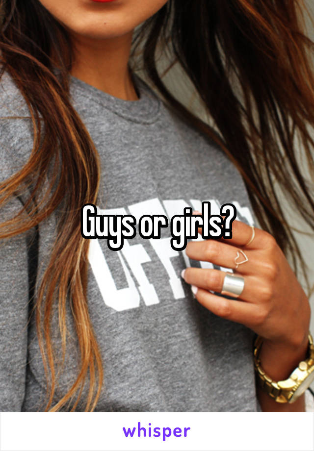 Guys or girls?