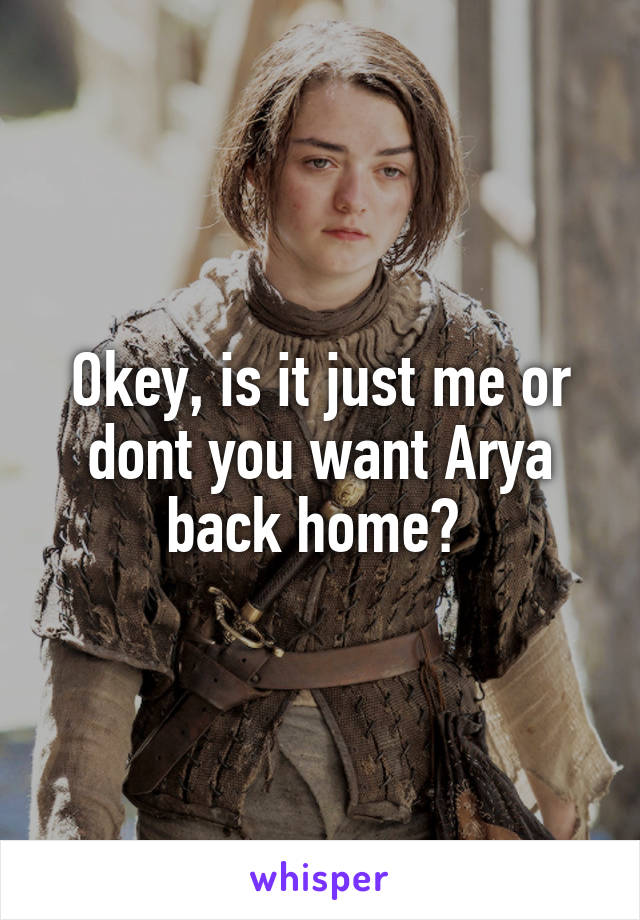 Okey, is it just me or dont you want Arya back home? 