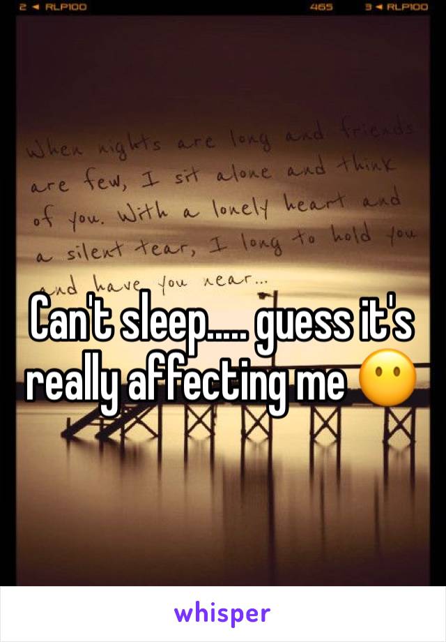 Can't sleep..... guess it's really affecting me 😶