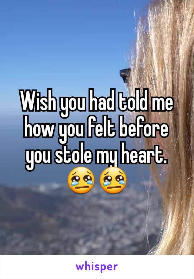 Wish you had told me how you felt before you stole my heart. 😢😢