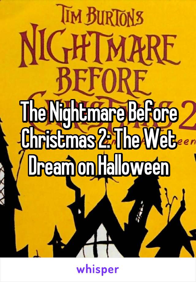 The Nightmare Before Christmas 2: The Wet Dream on Halloween