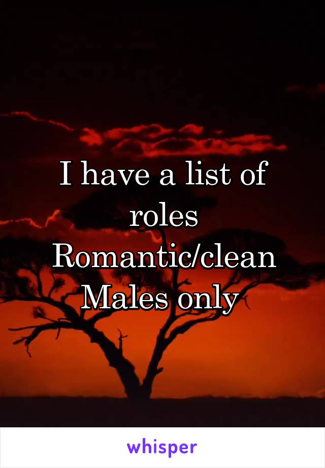I have a list of roles
Romantic/clean
Males only 