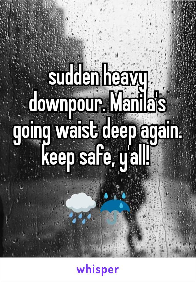 sudden heavy downpour. Manila's going waist deep again. keep safe, y'all! 

🌧️☔