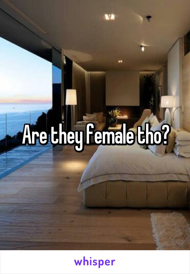Are they female tho?