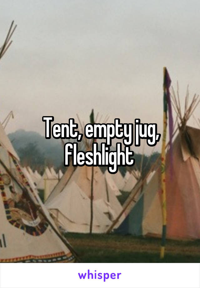 Tent, empty jug, fleshlight 