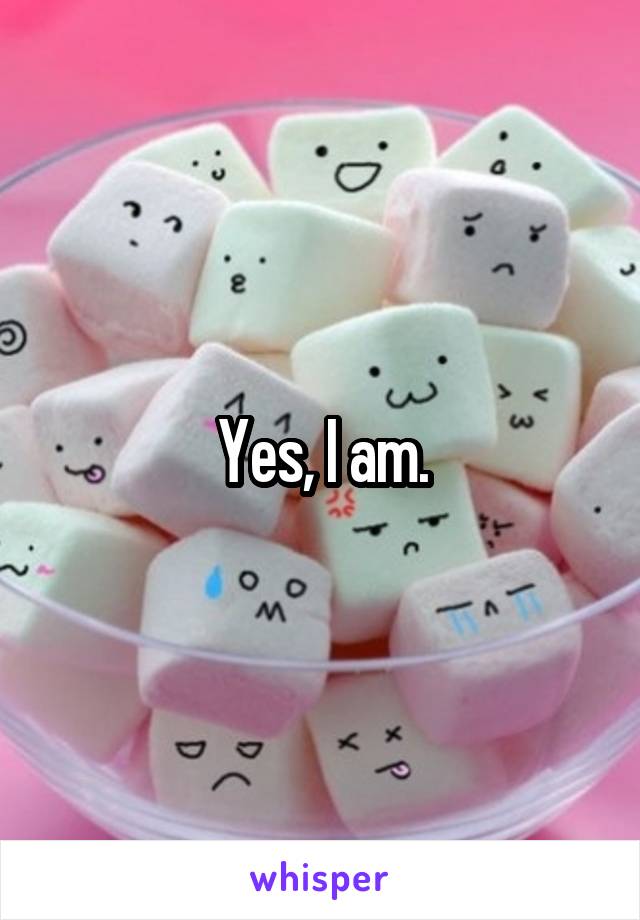 Yes, I am.