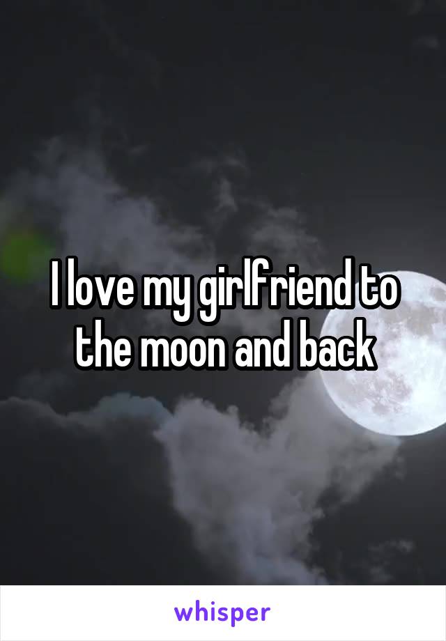 I love my girlfriend to the moon and back