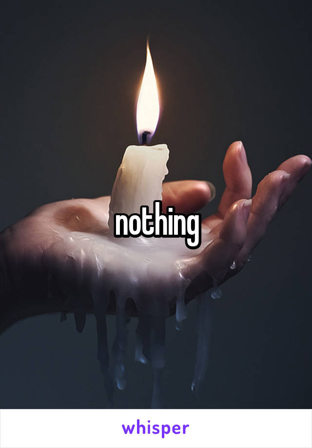 nothing