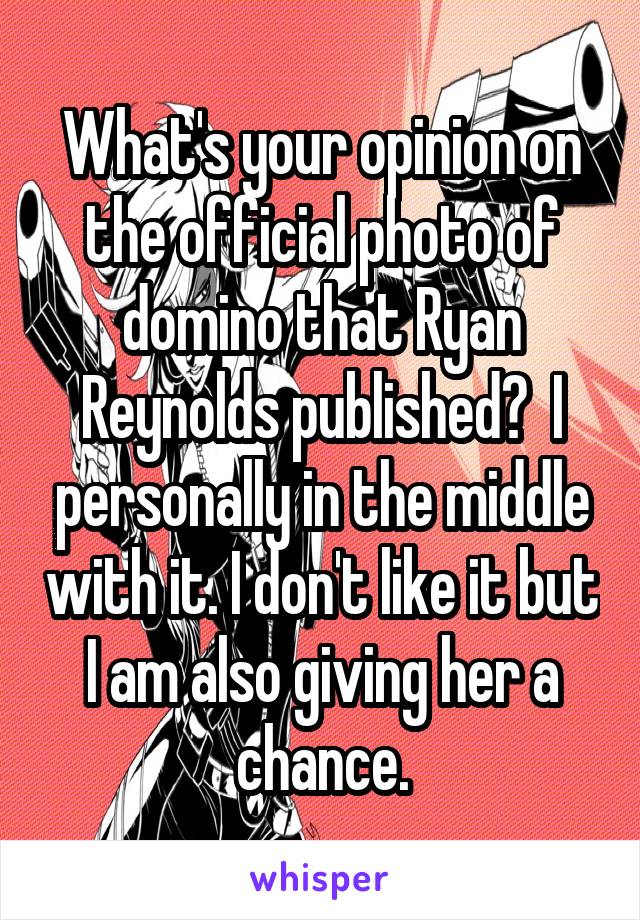 What's your opinion on the official photo of domino that Ryan Reynolds published?  I personally in the middle with it. I don't like it but I am also giving her a chance.