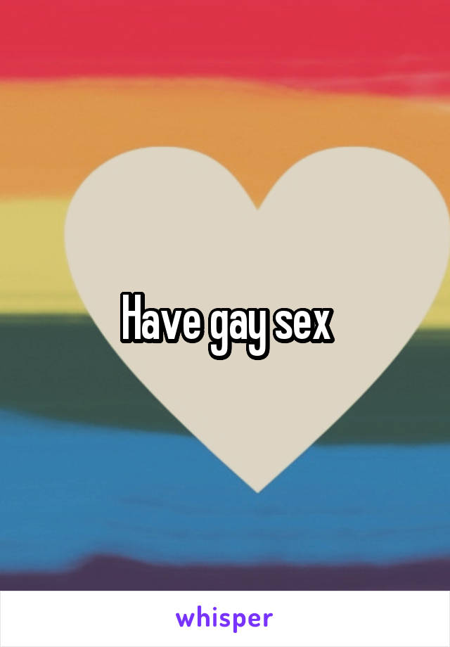 Have gay sex