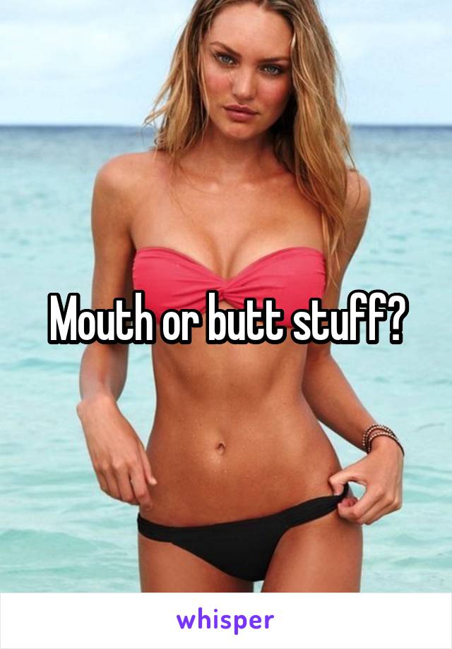 Mouth or butt stuff?