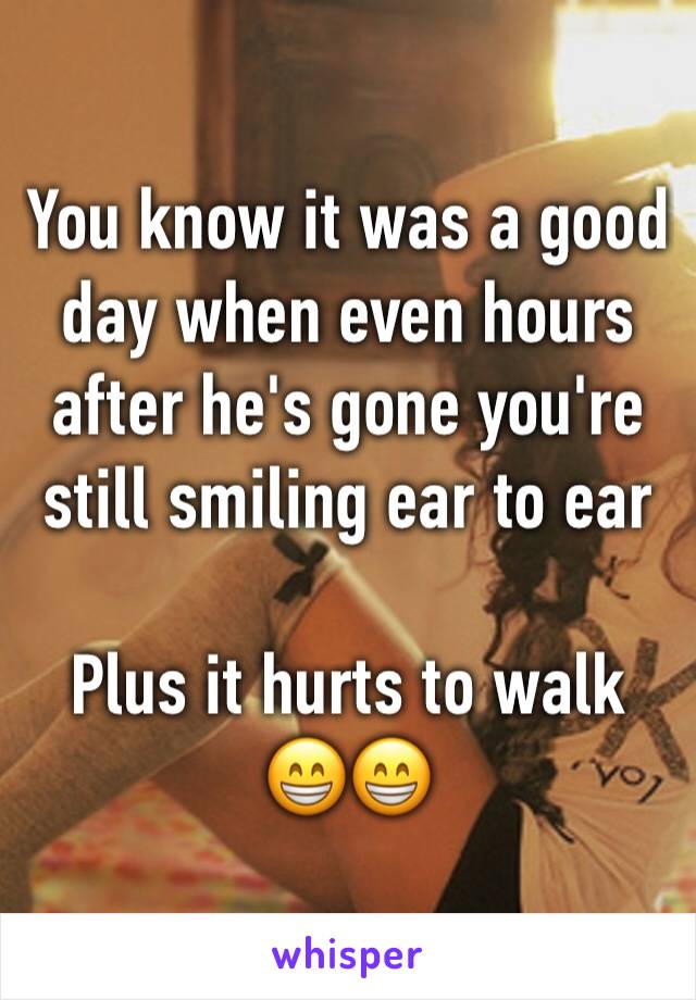 You know it was a good day when even hours after he's gone you're still smiling ear to ear 

Plus it hurts to walk
😁😁