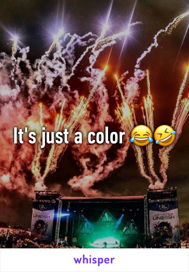 It's just a color 😂🤣