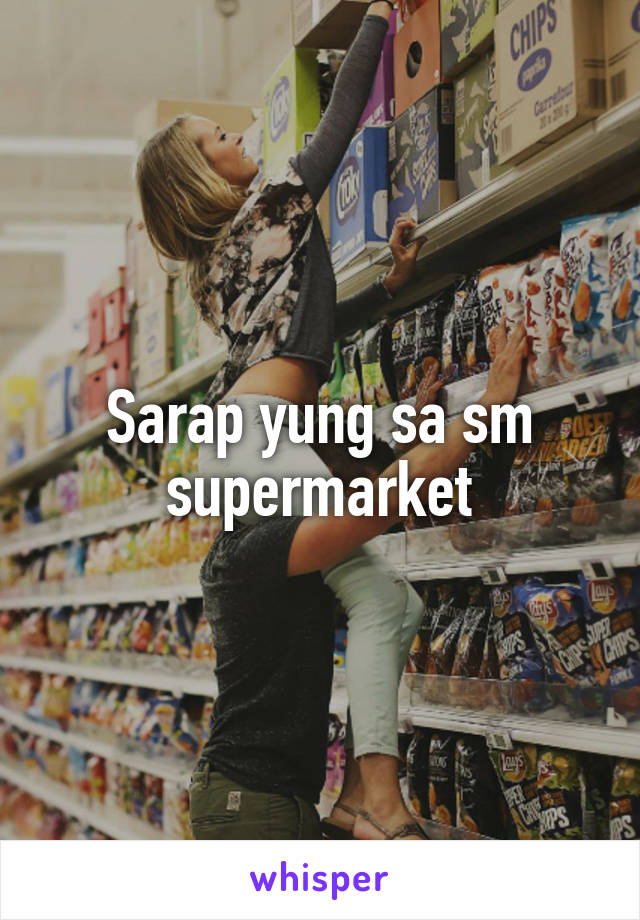 Sarap yung sa sm supermarket