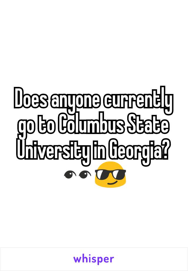 Does anyone currently go to Columbus State University in Georgia?👀😎