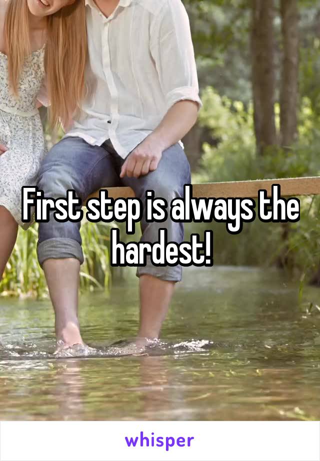 First step is always the hardest!