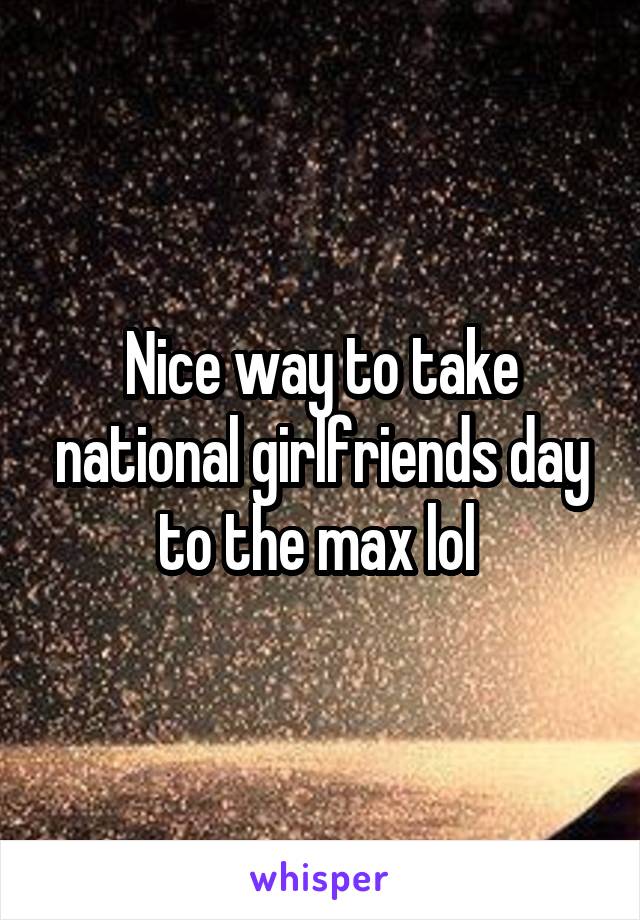 Nice way to take national girlfriends day to the max lol 