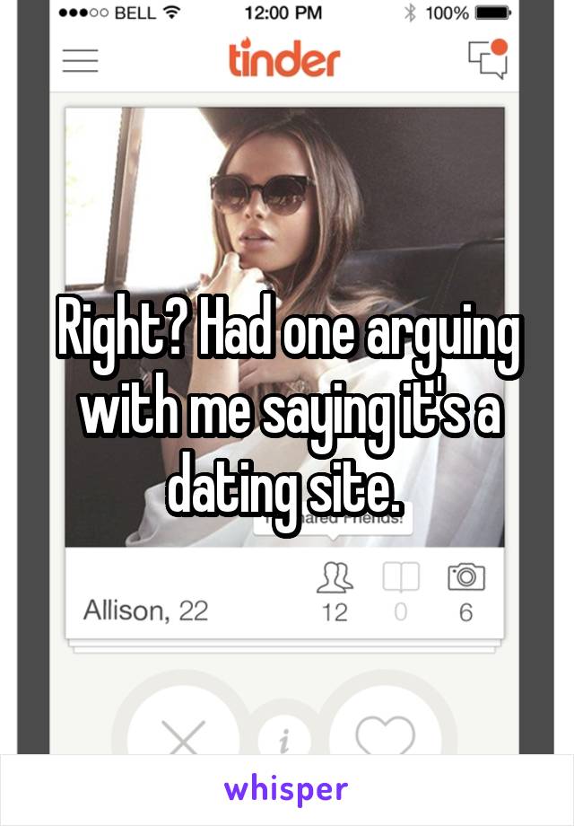 Right? Had one arguing with me saying it's a dating site. 