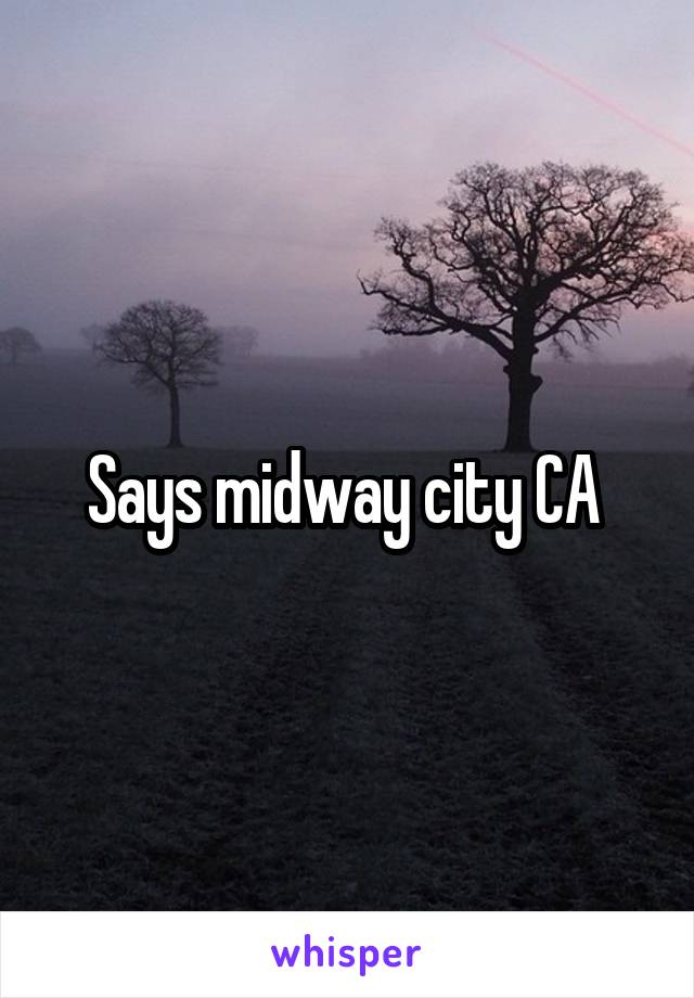 Says midway city CA 