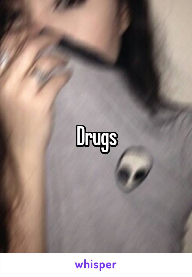 Drugs