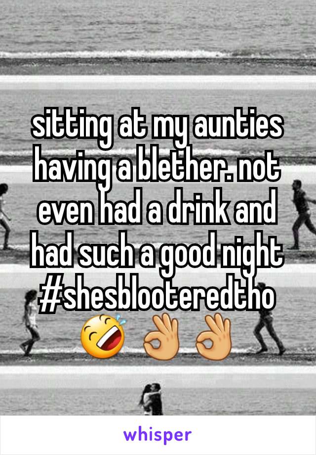 sitting at my aunties having a blether. not even had a drink and had such a good night #shesblooteredtho🤣 👌👌