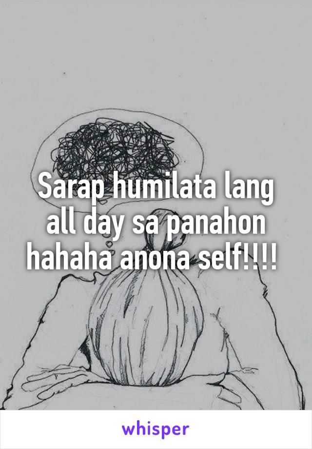 Sarap humilata lang all day sa panahon hahaha anona self!!!! 