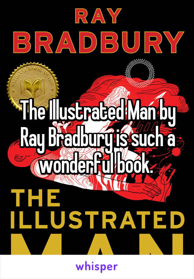 The Illustrated Man by Ray Bradbury is such a wonderful book. 