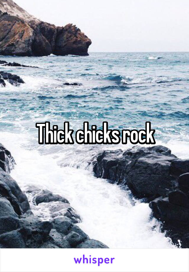 Thick chicks rock