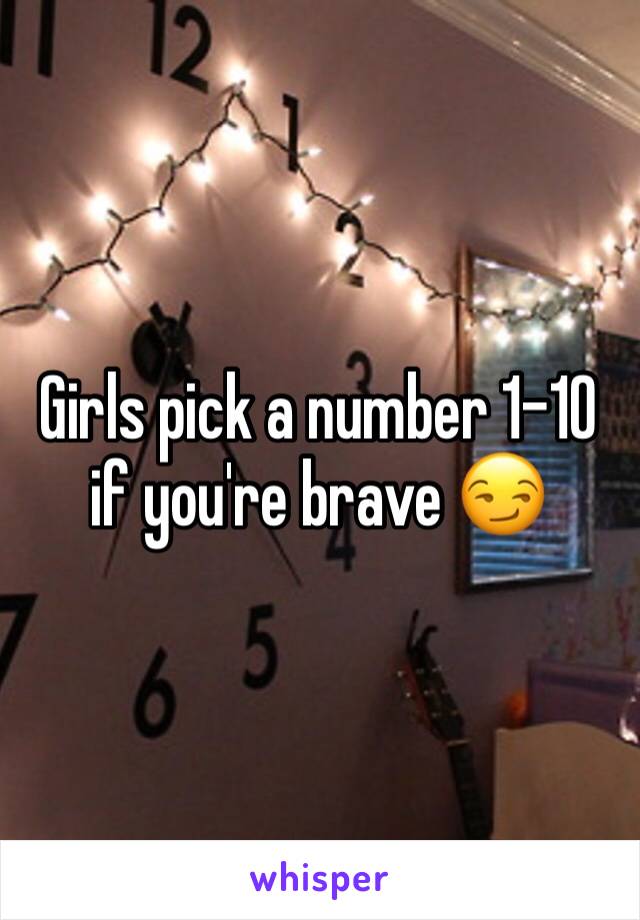 Girls pick a number 1-10 if you're brave 😏