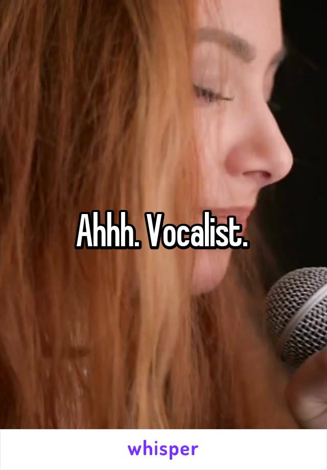 Ahhh. Vocalist. 