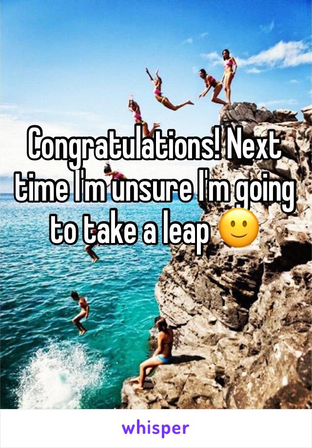 Congratulations! Next time I'm unsure I'm going to take a leap 🙂