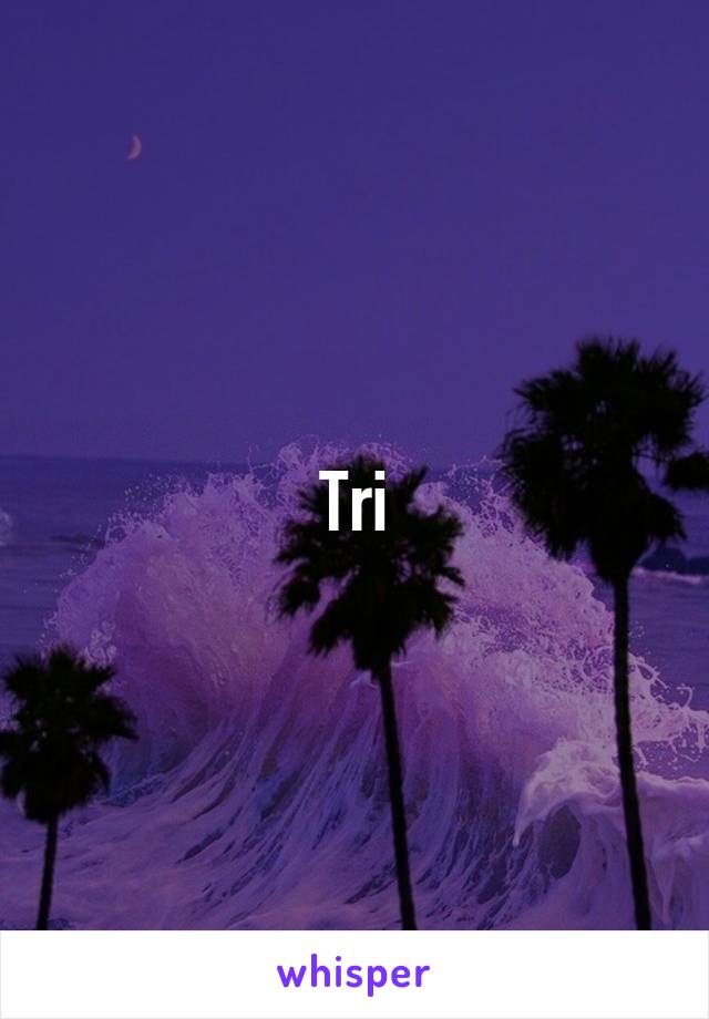 Tri