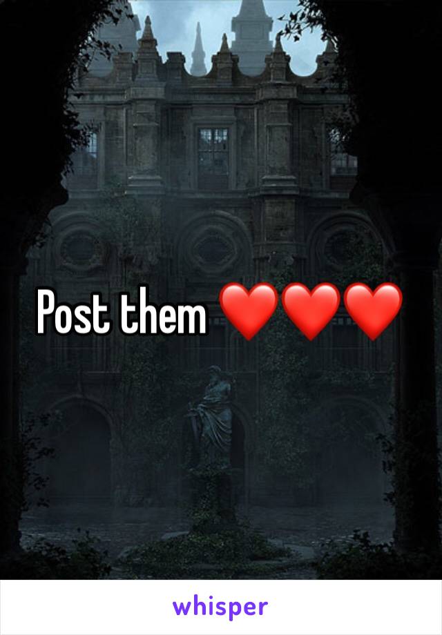 Post them ❤️❤️❤️