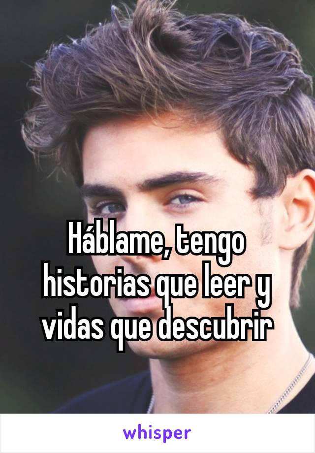 Háblame, tengo historias que leer y vidas que descubrir