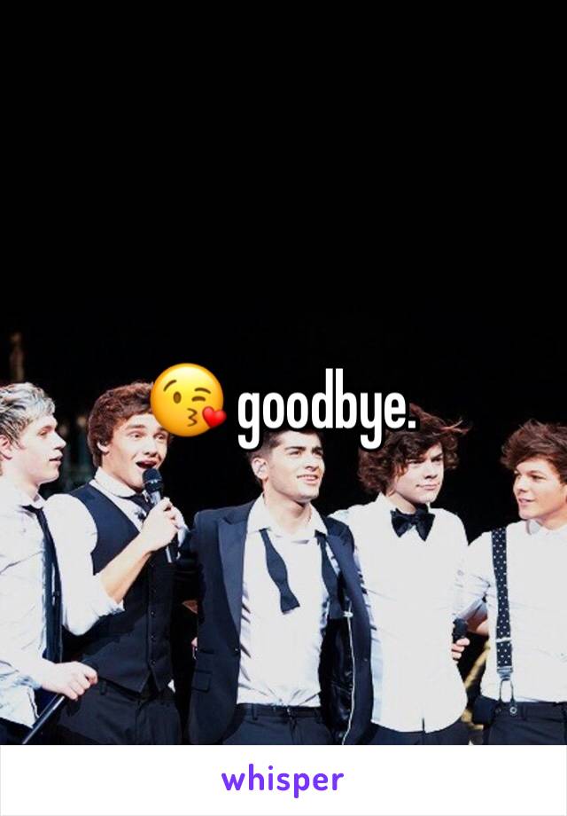 😘 goodbye.