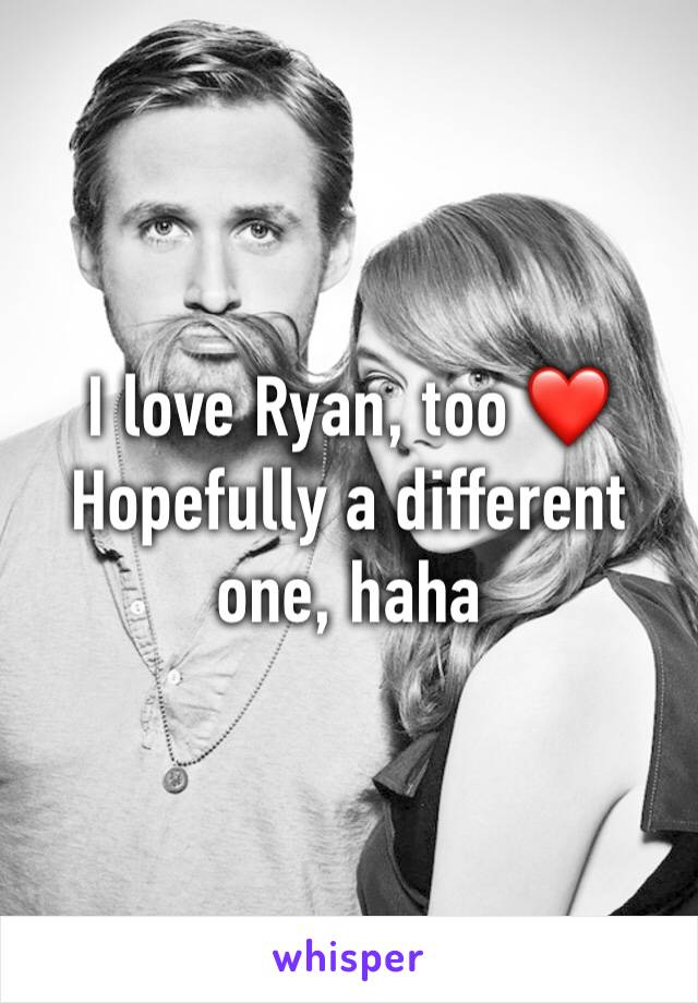 I love Ryan, too ❤️
Hopefully a different one, haha