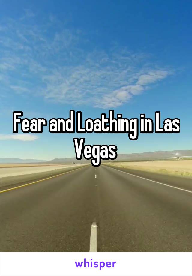 Fear and Loathing in Las Vegas 