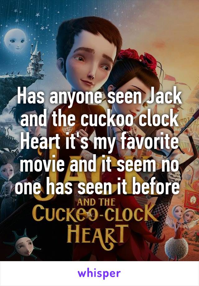 Has anyone seen Jack and the cuckoo clock Heart it's my favorite movie and it seem no one has seen it before 