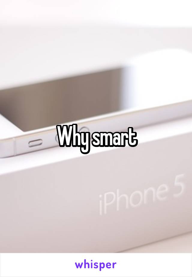 Why smart