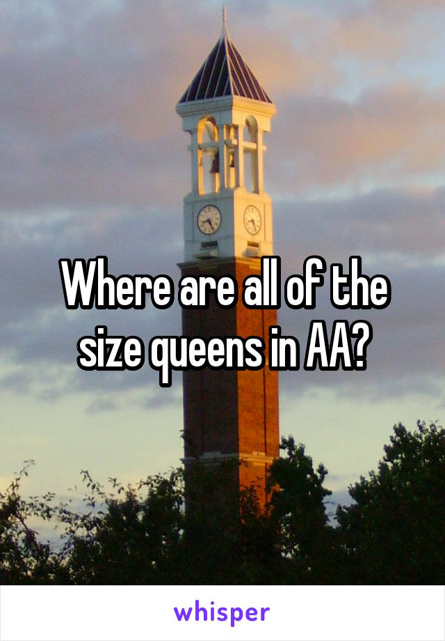 Where are all of the size queens in AA?