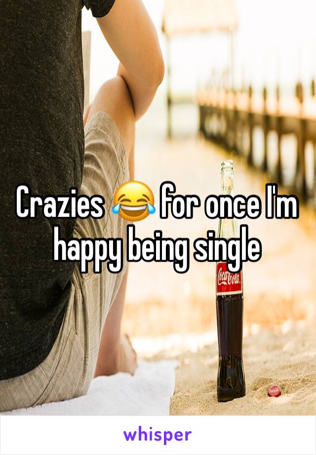 Crazies 😂 for once I'm happy being single 