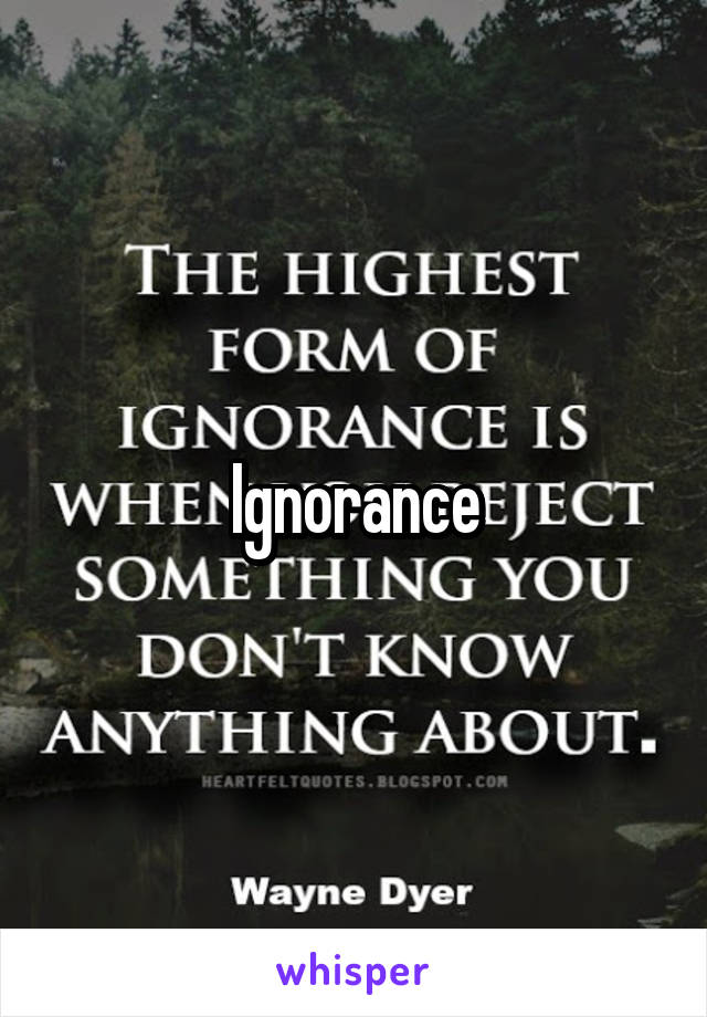 Ignorance