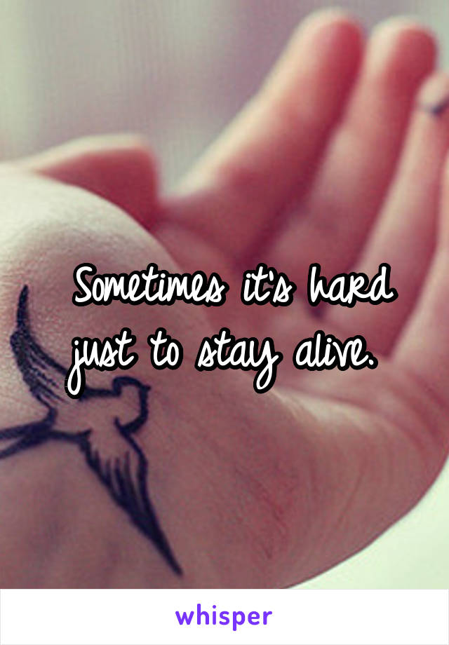 Sometimes it's hard just to stay alive. 