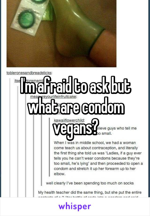 I'm afraid to ask but what are condom vegans?