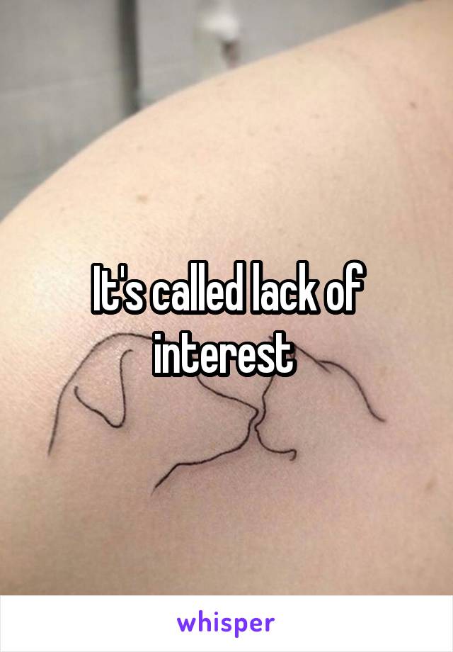 It's called lack of interest 