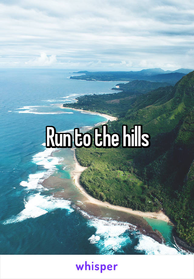 Run to the hills