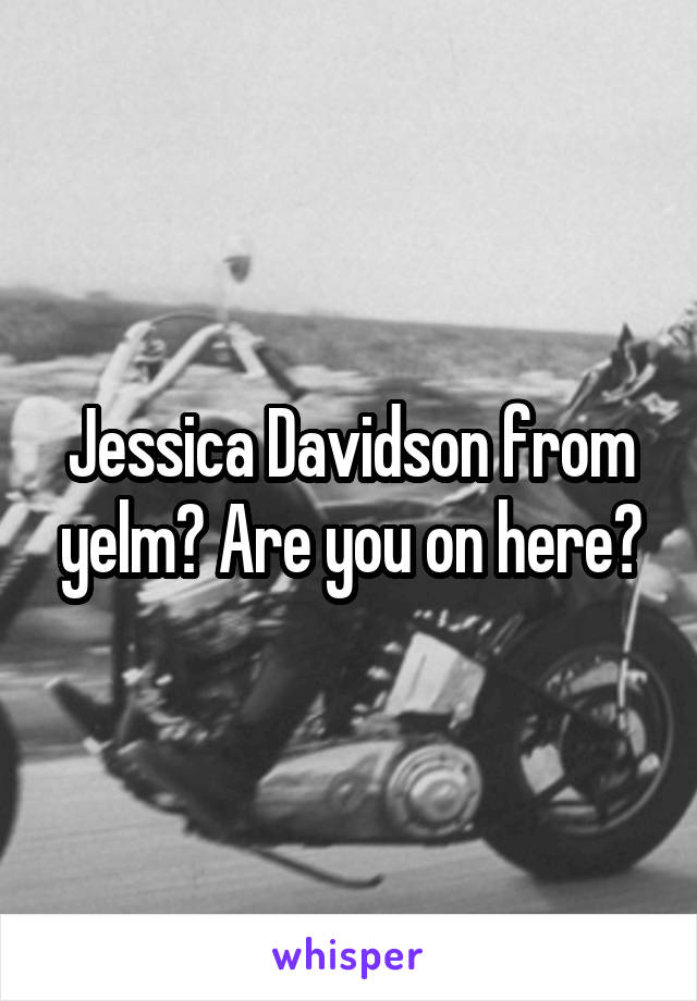 Jessica Davidson from yelm? Are you on here?