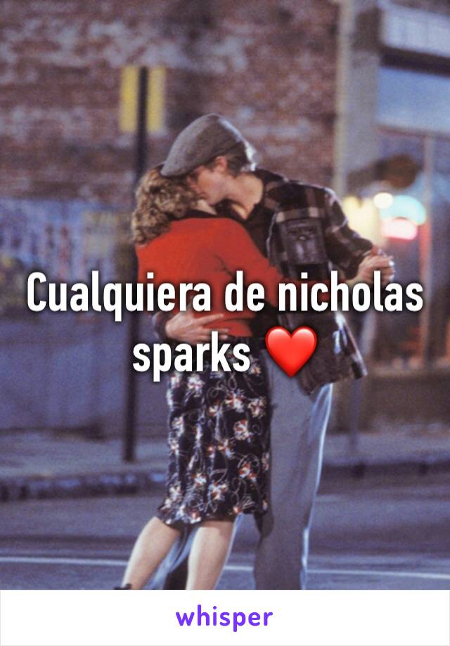 Cualquiera de nicholas sparks ❤️