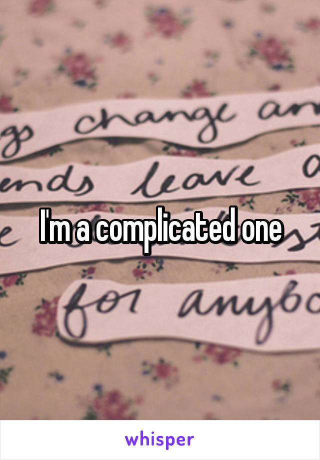 I'm a complicated one