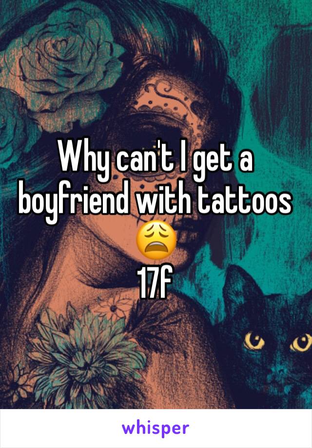 Why can't I get a boyfriend with tattoos 😩
17f